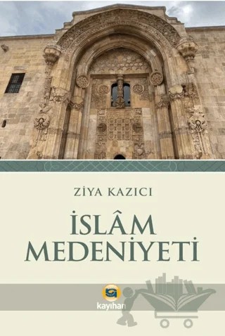 İslam Medeniyeti – Ziya Kazıcı – Kayıhan Yayınları kitap kapağı