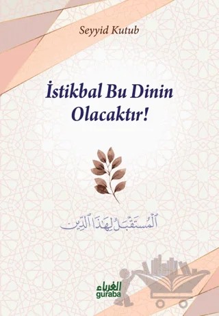 İstikbal Bu Dinin Olacaktır – Seyyid Kutub – Guraba Yayınları kitap kapağı