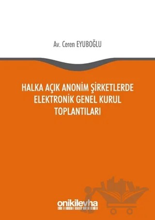 Halka Açık Anonim Şirketlerde Elektronik Genel Kurul Toplantıları – Ceren Eyuboğlu – On İki Levha Yayınları kitap kapağı