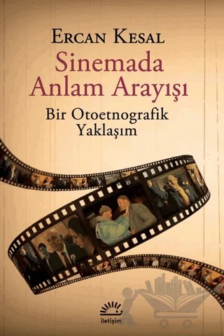 Sinemada Anlam Arayışı - Bir Otoetnografik Yaklaşım – Ercan Kesal – İletişim Yayınevi kitap kapağı