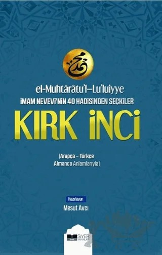 El-Muhtaratu'l-Lu'luiyye İmam Nevevi'nin 40 Hadisinden Seçkiler Kırk İnci – Mesut Avcı – Siyer Yayınları kitap kapağı