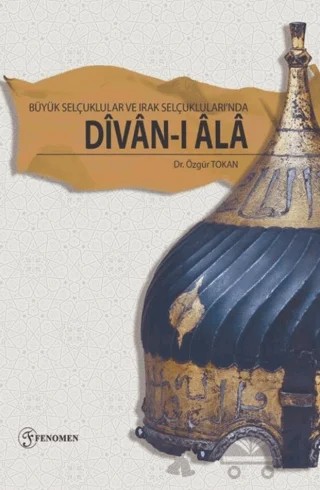 Büyük Selçuklular ve Irak Selçuklularında Divan-ı Ala – Özgür Tokan – Fenomen Yayıncılık kitap kapağı