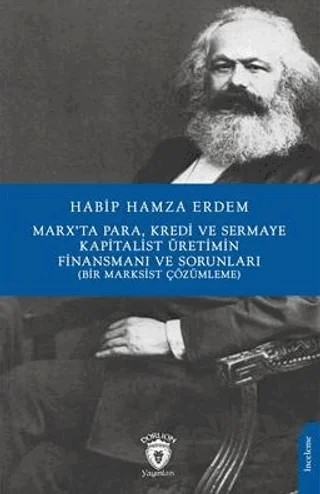 Marx’Ta Para Kredi Ve Sermaye Kapitalist Üretimin Finansmanı Ve Sorunları (Bir Marksist Çözümleme) – Habip Hamza Erdem – Dorlion Yayınları kitap kapağı