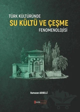 Türk Kültüründe Su Kültü ve Çeşme Fenomenolojisi – Ramazan Adıbelli – Kimlik Yayınları kitap kapağı