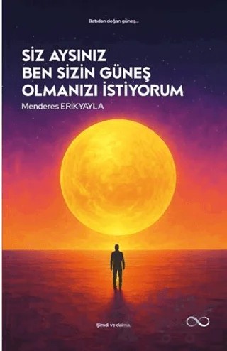 Siz Aysınız Ben Sizin Güneş Olmanızı İstiyorum – Menderes Erikyayla – Çıra Yayınları kitap kapağı