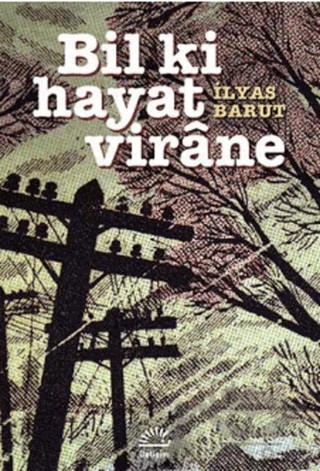 Bil Ki Hayat Virane – İlyas Barut – İletişim Yayınevi kitap kapağı