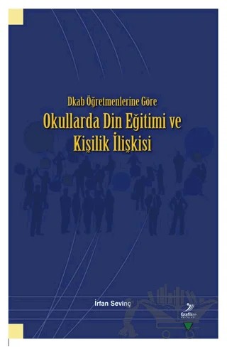 Dkab Öğretmenlerine Göre Okullarda Din Eğitimi ve Kişilik İlişkisi – İrfan Sevinç – Grafiker Yayınları kitap kapağı
