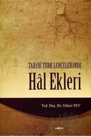 Tarihi Türk Lehçelerinde Hal Ekleri – İ. Gülsel Sev – Akçağ Yayınları kitap kapağı