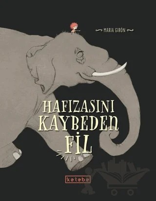 Hafızasını Kaybeden Fil – Maria Giron – Ketebe Çocuk kitap kapağı