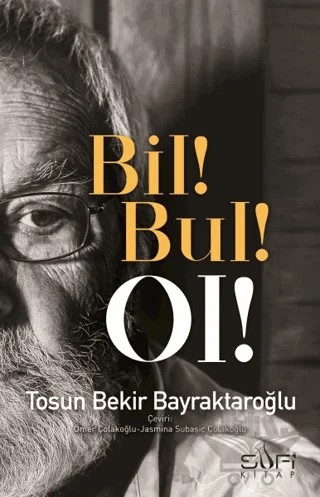 Bil! Bul! Ol! – Tosun Bekir Bayraktaroğlu – Sufi Kitap kitap kapağı