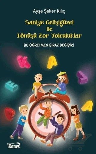 Saniye Gelişigüzel ile Dönüşü Zor Yolculuklar – Ayşe Şeker Kılıç – Kanes Yayınları kitap kapağı