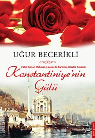 Konstantiniye’nin Gülü – Uğur Becerikli – Destek Yayınları kitap kapağı