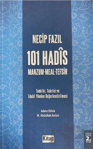 Necip Fazıl’ın 101 Hadis Manzum Meal Tefsir İsimli Eserindeki Hadislerin Tahkiki - Tahrici ve Edebi Yönden Değerlendirilmesi – Adem Dölek, M. Abdullah Arslan – Kitap Dünyası Yayınları kitap kapağı