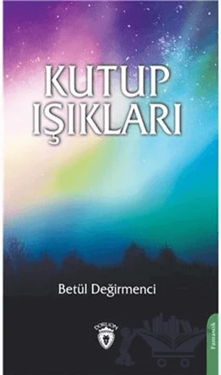Kutup Işıkları – Betül Değirmenci – Dorlion Yayınları kitap kapağı