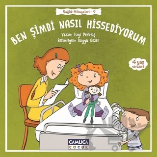 Ben Şimdi Nasıl Hissediyorum - Sağlık Hikayeleri 9 – Ezgi Perktaş – Çamlıca Çocuk Yayınları kitap kapağı