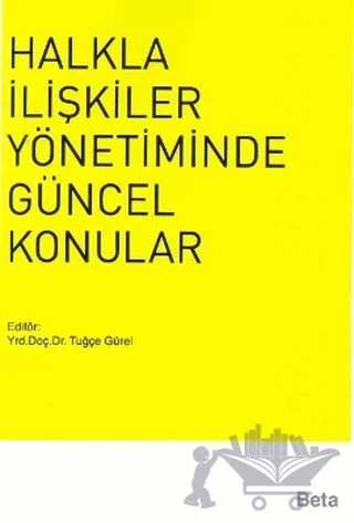 Halkla İlişkiler Yönetiminde Güncel Konular – Tuğçe Gürel – Beta Yayınevi kitap kapağı