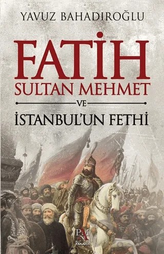 Fatih Sultan Mehmet ve İstanbul'un Fethi – Yavuz Bahadıroğlu – Panama Yayıncılık kitap kapağı