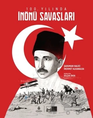 100. Yılında İnönü Savaşları – Murat Alkanalka, Şaduman Halıcı – İBB Yayınları kitap kapağı