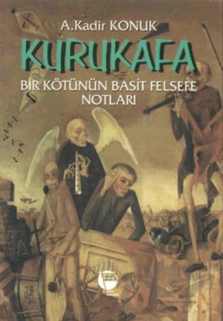 Kurukafa Bir Kötünün Basit Felsefe Notları – A. Kadir Konuk – Belge Yayınları kitap kapağı