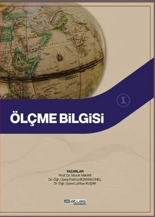 Ölçme Bilgisi 1 – Murat Yakar, Fatma Bünyan Ünel, Lütfiye Kuşak – Atlas Akademi kitap kapağı