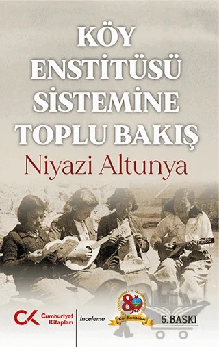 Köy Enstitüsü Sistemine Toplu Bakış – Niyazi Altunya – Cumhuriyet Kitapları kitap kapağı
