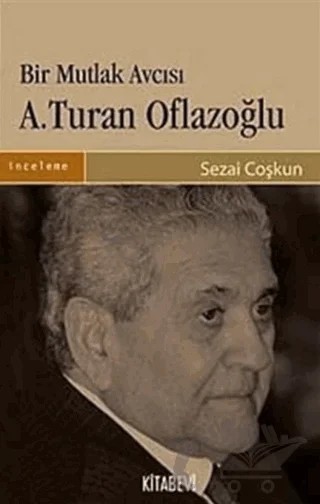 Bir Mutlak Avcısı A.Turan Oflazoğlu – Sezai Coşkun – Kitabevi Yayınları kitap kapağı