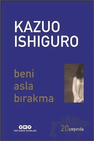 Beni Asla Bırakma 20 Yaşında (Özel Baskı) – Kazuo Ishiguro – Yapı Kredi Yayınları kitap kapağı