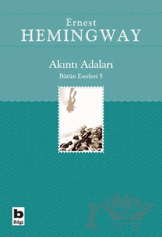 Akıntı Adaları Bütün Eserleri 5 – Ernest Hemingway – Bilgi Yayınevi kitap kapağı