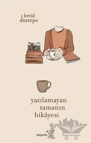 Yazılamayan Zamanın Hikayesi – Betül Düztepe – Müptela Yayınları kitap kapağı