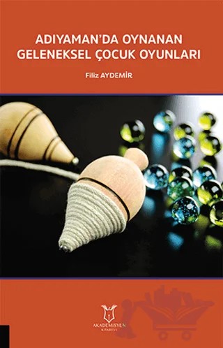 Adıyaman’da Oynanan Geleneksel Çocuk Oyunları – Filiz Aydemir – Akademisyen Kitabevi kitap kapağı