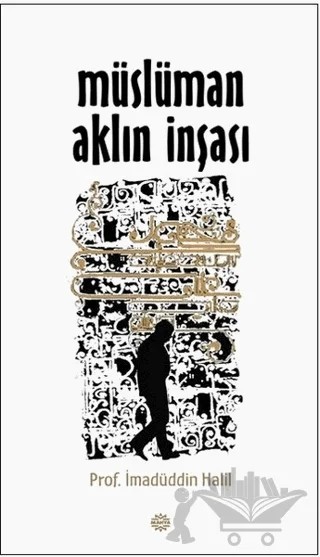 Müslüman Aklın İnşası – İmadüddin Halil – Mahya Yayınları kitap kapağı