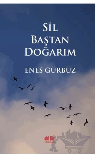 Sil Baştan Doğarım – Enes Gürbüz – Akıl Fikir Yayınları kitap kapağı