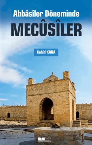 Abbasiler Döneminde Mecusiler – Cahid Kara – Siyer Yayınları kitap kapağı