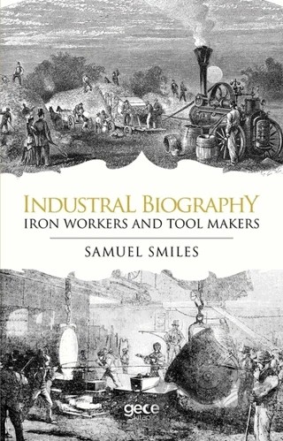 Industrial Biography - Iron Workers and Tool Makers – Samuel Smiles – Gece Kitaplığı kitap kapağı