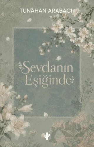 Sevdanın Eşiğinde – Tunahan Arabacı – Kaktüs Sanat kitap kapağı