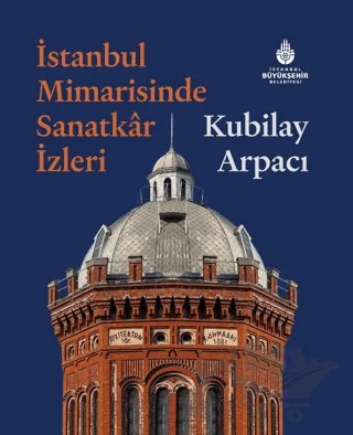İstanbul Mimarisinde Sanatkar İzleri – Kubilay Arpacı – İBB Yayınları kitap kapağı