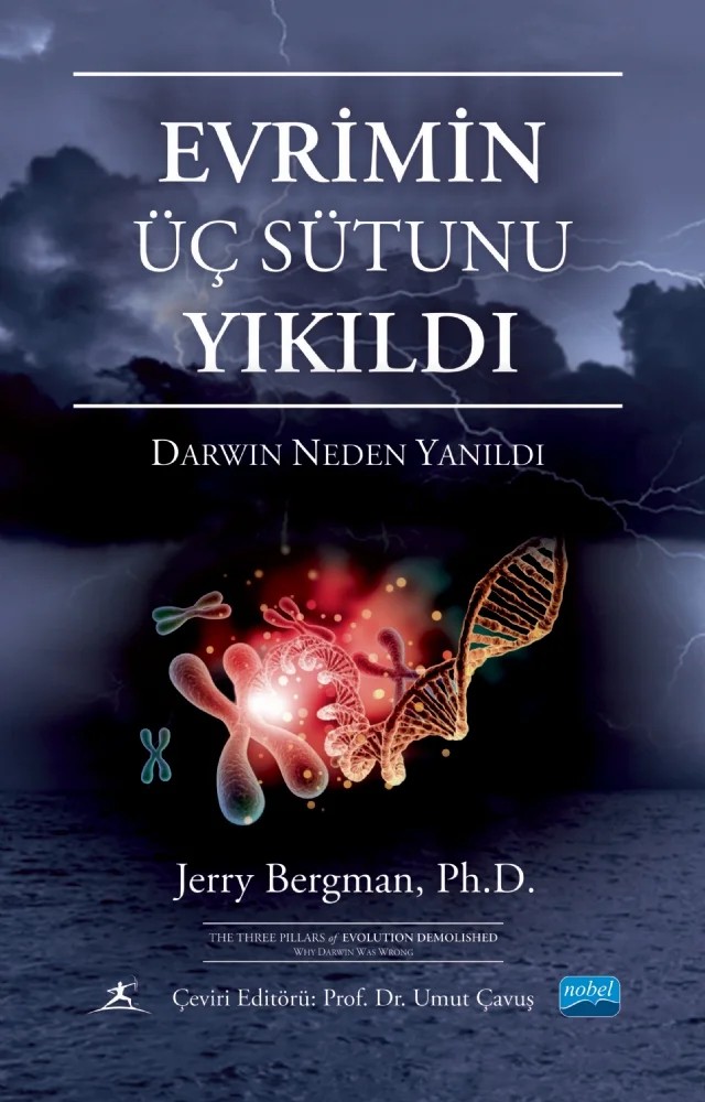 EVRİMİN ÜÇ SÜTUNU YIKILDI - DARWİN NEDEN YANILDI / The Three Pillars of Evolution Demolished Why Darwin was Wrong – Jerry Bergman – Nobel Akademik Yayıncılık kitap kapağı