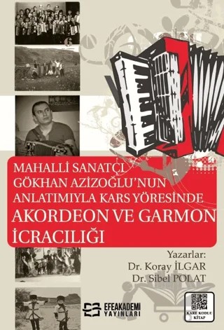 Mahalli Sanatçı Gökhan Azizoğlu'nun Anlatımıyla Kars Yöresinde Akordeon ve Garmon İcracılığı – Sibel Polat, Koray İlgar – Efe Akademi Yayınları kitap kapağı