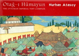 Otağ - ı Hümayun: The Ottoman Imperial Tent Complex – Nurhan Atasoy – Aygaz kitap kapağı