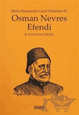 Osman Nevres Efendi - Şiirin Hazanında Gazel Dökenler 4 – M. Kayahan Özgül – Kitabevi Yayınları kitap kapağı