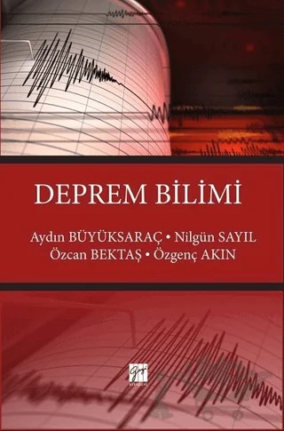 Deprem Bilimi – Aydın Büyüksaraç, Nilgün Sayıl, Özcan Bektaş, Özgenç Akın – Gazi Kitabevi kitap kapağı