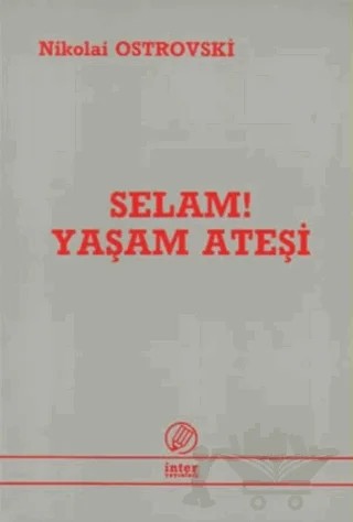 Selam! Yaşam Ateşi – Nikolai Ostrovski – İnter Yayınları kitap kapağı