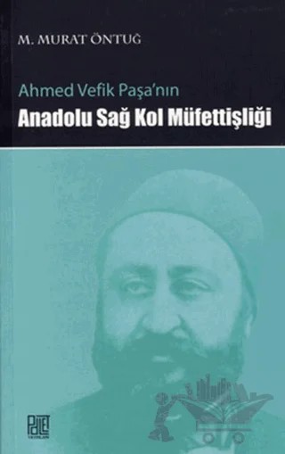 Ahmed Vefik Paşa’nın Anadolu Sağ Kol Müfettişliği – M. Murat Öntuğ – Palet Yayınları kitap kapağı