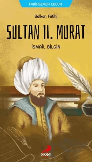 Balkan Fatihi Sultan 2. Murat – İsmail Bilgin – Erdem Çocuk kitap kapağı
