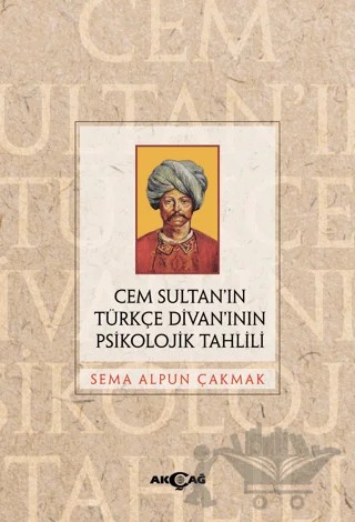 Cem Sultan’ın Türkçe Divan’ının Psikolojik Tahlili – Sema Alpun Çakmak – Akçağ Yayınları kitap kapağı