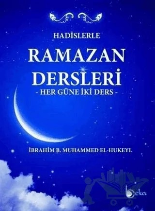 Hadislerle Ramazan Dersleri – İbrahim b. Muhammed el-Hukeyl – Beka Yayınları kitap kapağı