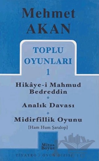 Toplu Oyunları 1 Hikaye-i Mahmud Bedreddin Analık Davası Midirfillik Oyunu (Ham Hum Şaralop) – Mehmet Akan – Mitos Boyut Yayınları kitap kapağı