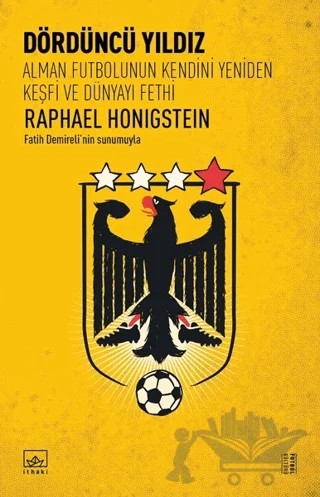 Dördüncü Yıldız: Alman Futbolunun Kendini Yeniden Keşfi ve Dünyayı Fethi – Raphael Honigstein – İthaki Yayınları kitap kapağı