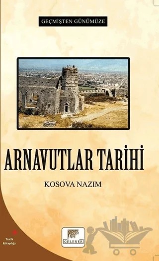 Arnavutlar Tarihi - Geçmişten Günümüze – Kosova Nazım – Gelenek Yayıncılık kitap kapağı