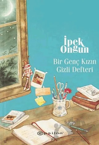 Bir Genç Kızın Gizli Defteri – İpek Ongun – Epsilon Yayınevi kitap kapağı